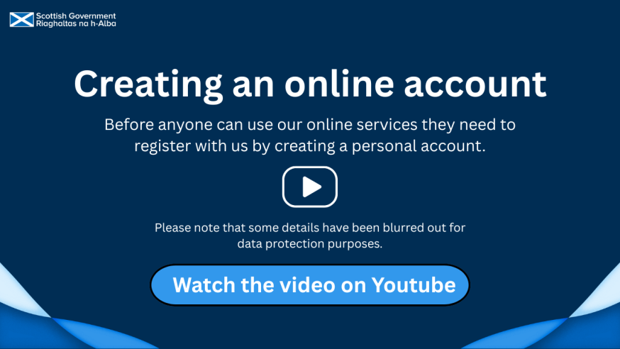 Before anyone can use our online services, they need to register with us by creating a personal account. Click on the image to watch a video on youtube about how to create an online account on Rural Payments